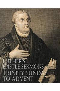 Luther's Epistle Sermons Vol. III - Trinity Sunday to Advent