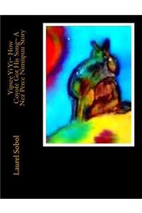 Yipsee Yi Yi How Coyote Got His Song A Nez Perce Nimiipuu Story