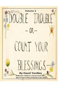 Double Trouble, or Count Your Blessings