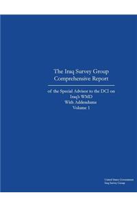 The Iraq Survey Group Comprehensive Report of the Special Advisor to the DCI on Iraq's WMD with Addendums Volume 1