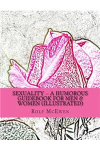 Sexuality -- A Humorous Guidebook for Men & Women (Illustrated)