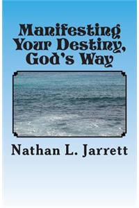 Manifesting Your Destiny, God's Way