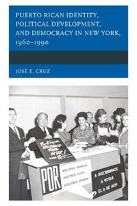 Puerto Rican Identity, Political Development, and Democracy in New York, 1960-1990