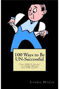 100 Ways to Be UN-Successful