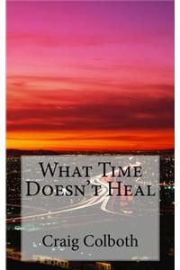 What Time Doesn't Heal