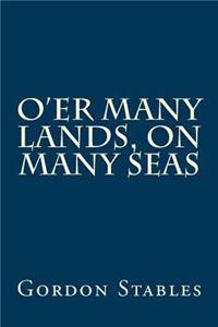 O'Er Many Lands, on Many Seas