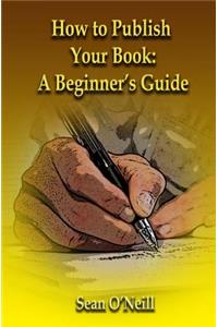 How to Publish Your Book: A Beginner's Guide