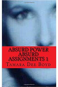 Absurd Assignments 1: Absurd Power: Volume 1