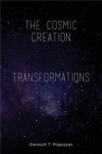 Cosmic Creation & Transformations