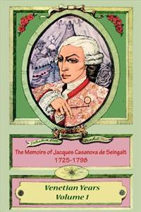 Memoirs of Jacques Casanova de Seingalt 1725-1798 Volume 1 Venetian Years