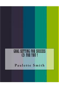 Goal Setting for Success (2) For You !