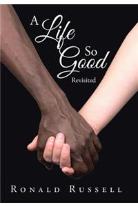 Life So Good Revisited