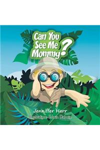 Can You See Me Mommy?