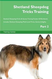 Shetland Sheepdog Tricks Training Shetland Sheepdog Tricks & Games Training Tracker & Workbook. Includes: Shetland Sheepdog Multi-Level Tricks, Games & Agility. Part 2
