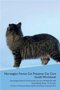 Norwegian Forest Cat Presents: Cat Care Guide Workbook Norwegian Forest Cat Presents Cat Care Workbook with Journalling, Notes, to Do List. Includes: Training, Feeding, Supplies, Breeding, Cleaning & More Volume 1