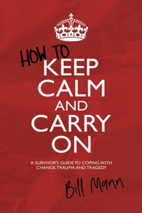 How to Keep Calm and Carry On