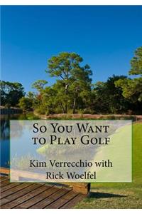 So You Want to Play Golf