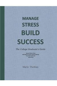 MANAGE STRESS BUILD SUCCESS The College Graduate's Guide Special Edition in Blue