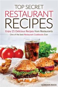 Top Secret Restaurant Recipes - Enjoy 25 Delicious Recipes from Restaurants: One of the Best Restaurant Cookbooks Ever