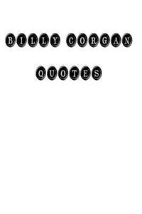 Billy Corgan Quotes