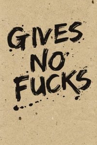 Gives No Fucks Lined Journal: 120 Pages 5x8 for Anyone Who Has No Fucks to Give