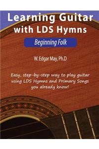 Learning Guitar with Lds Hymns: Beginning Folk