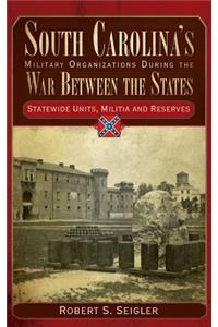 South Carolina's Military Organizations During the War Between the States, Volume IV