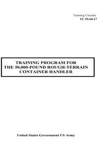 Training Circular TC 55-60-17 Training Program For The 50,000-Pound Rough-Terrain Container Handler