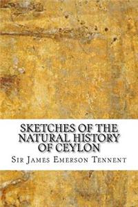 Sketches of the Natural History of Ceylon