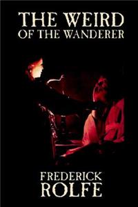 The Weird of the Wanderer by Frederick Rolfe, Fiction, Literary, Action & Adventure