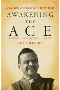 Awakening the ACE (Awareness, Consciousness, Energy)