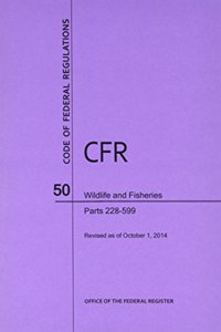 Code of Federal Regulations Title 50, Wildlife and Fisheries, Parts 200-599, 2014