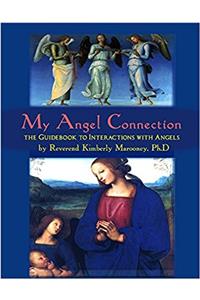 My Angel Connection: The Guidebook to Interactions with Angels