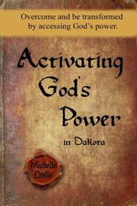 Activating God's Power in Dakota: Overcome and be transformed by accessing God's power.