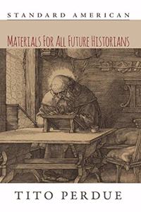 Materials for All Future Historians