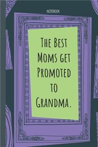 The Best Moms get Promoted to Grandma.