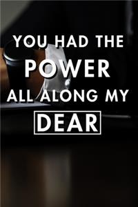 You Had The Power All Along My Dear