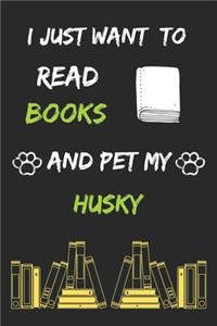 I just want to read books and pet my husky Notebook funny pets owner Gift