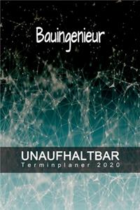 Bauingenieur - UNAUFHALTBAR - Terminplaner 2020: Organisator für Beruf und Studium - Inklusive Habit-Tracker und Bullet Journal zum erreichen deiner Ziele - Terminkalender - Taschenkalender - Jahre