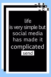 life is very simple but social media has made it very complicated