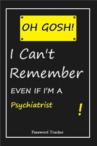 OH GOSH ! I Can't Remember EVEN IF I'M A Psychiatrist