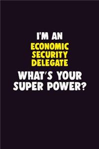 I'M An Economic Security Delegate, What's Your Super Power?