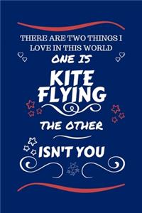 There Are Two Things I Love In This World One Is Kite Flying The Other Isn't You