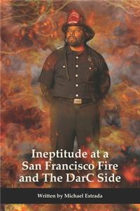 Ineptitude at a San Francisco Fire and The DarC Side