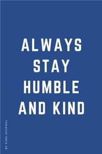 BE KIND JOURNAL Always Stay Humble and Kind