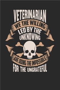 Veterinarian We The Willing Led By The Unknowing Are Doing The Impossible For The Ungrateful