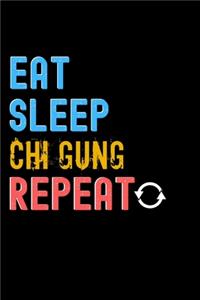Eat, Sleep, Chi Gung, Repeat Notebook - Chi Gung Funny Gift