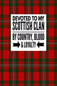 Devoted To My Scottish Clan By Country Blood & Loyalty