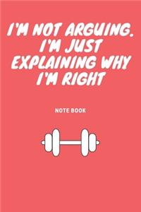 I'm Not Arguing. I'm Just Explaining Why I'm Right
