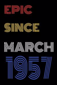 Epic Since March 1957 Notebook Birthday Gift For Women/Men/Boss/Coworkers/Colleagues/Students/Friends.